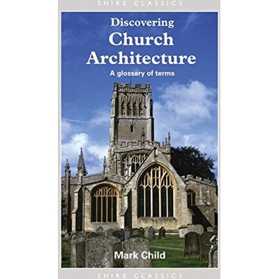 Mark Child Discovering Church Architecture: A Glossary Of Terms (Shire Discovering, Band 214) - Publicité Mark Child Discovering Church Architecture: A Glossary Of Terms (Shire Discovering, Band 214) - Publicité