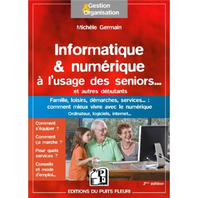 Michèle Germain Informatique & Numérique À L'Usage Des Seniors... Et Autres Débutants : Famille, Loisirs, Démarches, Services... : Comment Mieux Vivre Avec Le Numérique, Ordinateur, Logiciels, Internet... Publicité Michèle Germain Informatique & Numérique À L'Usage Des Seniors... Et Autres Débutants : Famille, Loisirs, Démarches, Services... : Comment Mieux Vivre Avec Le Numérique, Ordinateur, Logiciels, Internet... Publicité