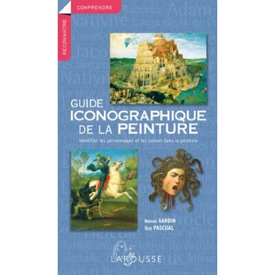 Nanon Gardin Guide Iconographique De La Peinture : Identifier Les Personnages Et Les Scènes Dans La Peinture - Publicité Nanon Gardin Guide Iconographique De La Peinture : Identifier Les Personnages Et Les Scènes Dans La Peinture - Publicité