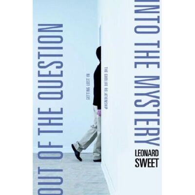 Leonard Sweet Out Of The Question...Into The Mystery: Getting Lost In The Godlife Relationship - Publicité Leonard Sweet Out Of The Question...Into The Mystery: Getting Lost In The Godlife Relationship - Publicité