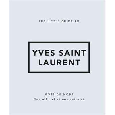 The Little Guide To Yves Saint Laurent : Mots De Mode : Non Officiel Et Non Autorisé - Publicité The Little Guide To Yves Saint Laurent : Mots De Mode : Non Officiel Et Non Autorisé - Publicité