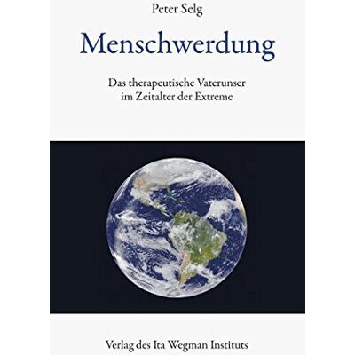 Peter Selg Menschwerdung: Das Therapeutische Vaterunser Im Zeitalter Der Extreme - Publicité Peter Selg Menschwerdung: Das Therapeutische Vaterunser Im Zeitalter Der Extreme - Publicité