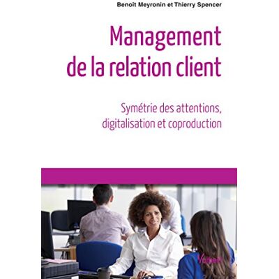 Benoît Meyronin Management De La Relation Client : Symétrie Des Attentions, Digitalisation Et Coproduction - Publicité Benoît Meyronin Management De La Relation Client : Symétrie Des Attentions, Digitalisation Et Coproduction - Publicité