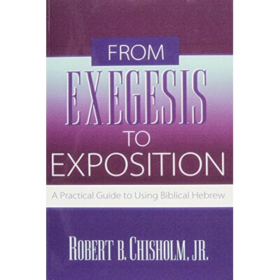 Chisholm Jr., Robert B From Exegesis To Exposition: A Practical Guide To Using Biblical Hebrew - Publicité Chisholm Jr., Robert B From Exegesis To Exposition: A Practical Guide To Using Biblical Hebrew - Publicité