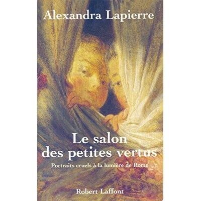 Alexandra Lapierre Le Salon Des Petites Vertus : Portraits Cruels À La Lumière De Rome - Publicité Alexandra Lapierre Le Salon Des Petites Vertus : Portraits Cruels À La Lumière De Rome - Publicité