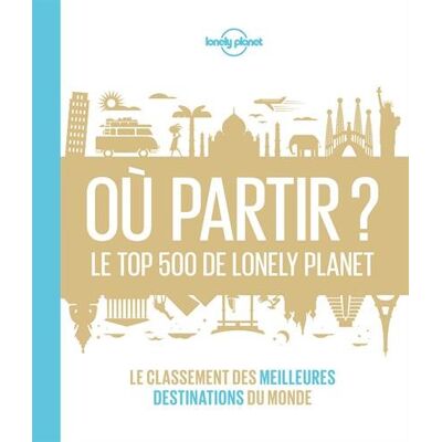 Où Partir ? : Le Top 500 De Lonely Planet : Le Classement Des Meilleures Destinations Du Monde - Publicité Où Partir ? : Le Top 500 De Lonely Planet : Le Classement Des Meilleures Destinations Du Monde - Publicité