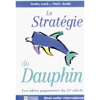 Dudley Lynch La Stratégie Du Dauphin : Les Idées Gagnantes Du 21e Siècle - Publicité Dudley Lynch La Stratégie Du Dauphin : Les Idées Gagnantes Du 21e Siècle - Publicité