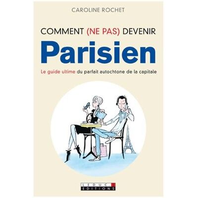 Caroline Rochet Comment (Ne Pas) Devenir Parisien : Le Guide Ultime Du Parfait Autochtone De La Capitale - Publicité Caroline Rochet Comment (Ne Pas) Devenir Parisien : Le Guide Ultime Du Parfait Autochtone De La Capitale - Publicité