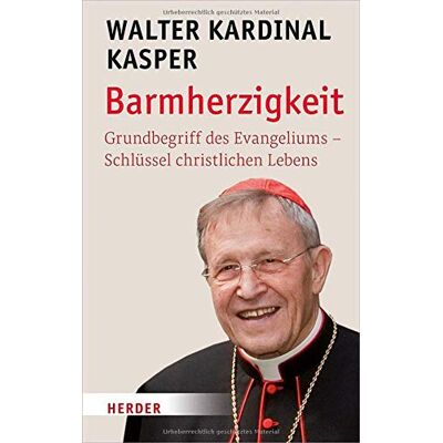 Kasper, Prof. Walter Barmherzigkeit: Grundbegriff Des Evangeliums – Schlüssel Christlichen Lebens - Publicité Kasper, Prof. Walter Barmherzigkeit: Grundbegriff Des Evangeliums – Schlüssel Christlichen Lebens - Publicité