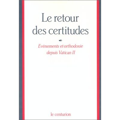 Collectif Le Retour Des Certitudes : Événements Et Orthodoxie Depuis Vatican Ii - Publicité Collectif Le Retour Des Certitudes : Événements Et Orthodoxie Depuis Vatican Ii - Publicité