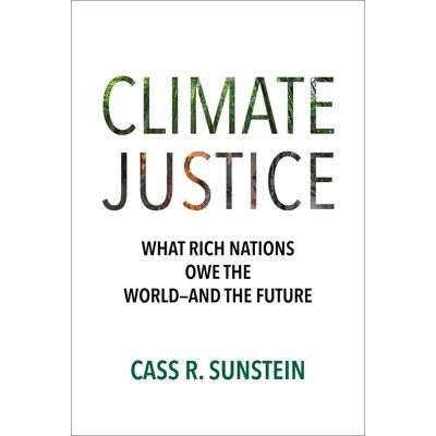 Sunstein, Cass R. Climate Justice: What Rich Nations Owe The World―and The Future - Publicité Sunstein, Cass R. Climate Justice: What Rich Nations Owe The World―and The Future - Publicité