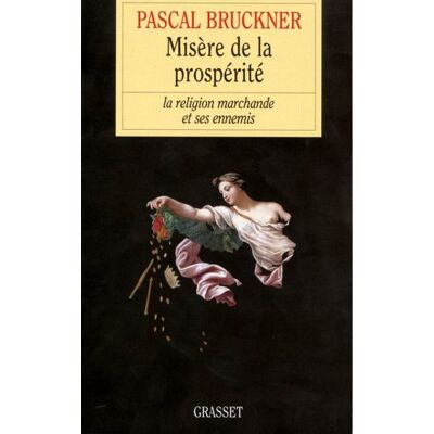 Pascal Bruckner Misère De La Prospérité : La Religion Marchande Et Ses Ennemis - Publicité Pascal Bruckner Misère De La Prospérité : La Religion Marchande Et Ses Ennemis - Publicité