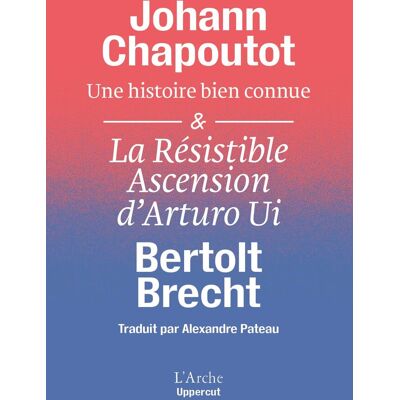 Johann Chapoutot Une Histoire Bien Connue. La Résistible Ascension D'Arturo Ui : Ce Grand Hold-Up Que Vous Connaissez Bien - Publicité Johann Chapoutot Une Histoire Bien Connue. La Résistible Ascension D'Arturo Ui : Ce Grand Hold-Up Que Vous Connaissez Bien - Publicité
