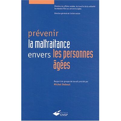 Prévenir La Maltraitance Envers Les Personnes Âgées : Rapport De La Commission Placée Sous La Présidence De Michel Debout - Publicité Prévenir La Maltraitance Envers Les Personnes Âgées : Rapport De La Commission Placée Sous La Présidence De Michel Debout - Publicité