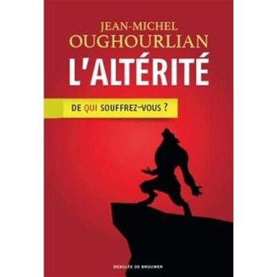 L'Altérité : De Qui Souffrez-Vous ? - Publicité L'Altérité : De Qui Souffrez-Vous ? - Publicité