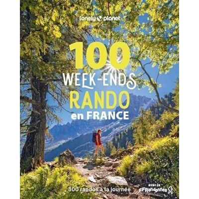 Sylvain Bazin 100 Week-Ends Rando En France : 300 Randos De Tous Niveaux À La Journée - Publicité Sylvain Bazin 100 Week-Ends Rando En France : 300 Randos De Tous Niveaux À La Journée - Publicité