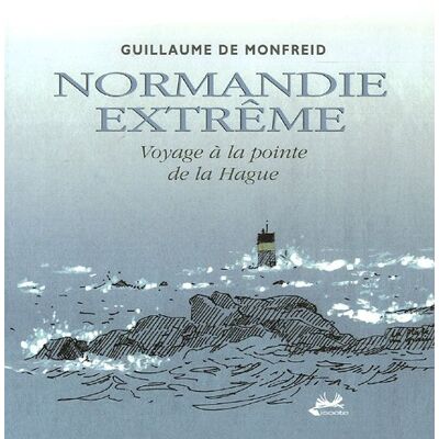 Monfreid, Guillaume de Normandie Extrême : Voyage À La Pointe De La Hague - Publicité Monfreid, Guillaume de Normandie Extrême : Voyage À La Pointe De La Hague - Publicité