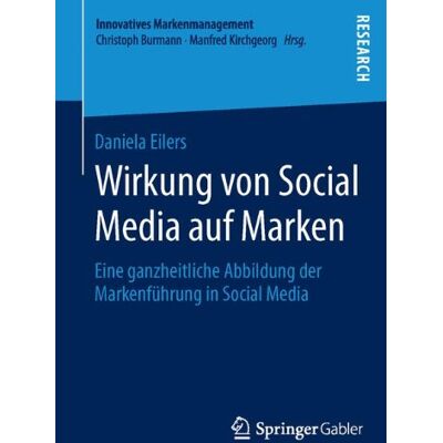 Daniela Eilers Wirkung Von Social Media Auf Marken: Eine Ganzheitliche Abbildung Der Markenführung In Social Media (Innovatives Markenmanagement) - Publicité Daniela Eilers Wirkung Von Social Media Auf Marken: Eine Ganzheitliche Abbildung Der Markenführung In Social Media (Innovatives Markenmanagement) - Publicité
