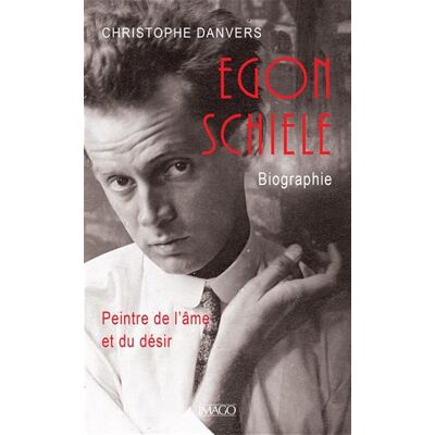 Christophe Danvers Egon Schiele : Peintre De L'Âme Et Du Désir : Biographie - Publicité Christophe Danvers Egon Schiele : Peintre De L'Âme Et Du Désir : Biographie - Publicité