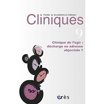 Collectif Cliniques : Paroles De Praticiens En Institution, N° 9. Clinique De L'Agir : Décharge Ou Adresse Objectale ? - Publicité Collectif Cliniques : Paroles De Praticiens En Institution, N° 9. Clinique De L'Agir : Décharge Ou Adresse Objectale ? - Publicité