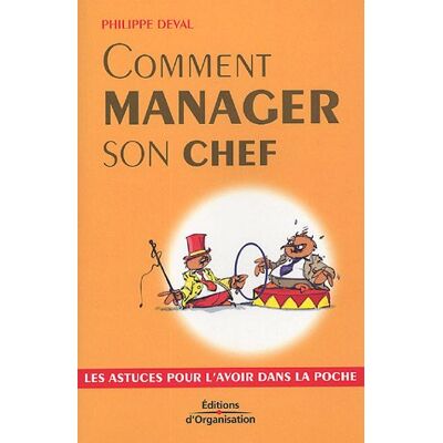 Philippe Deval Comment Manager Son Chef : Les Astuces Pour L'Avoir Dans La Poche - Publicité Philippe Deval Comment Manager Son Chef : Les Astuces Pour L'Avoir Dans La Poche - Publicité