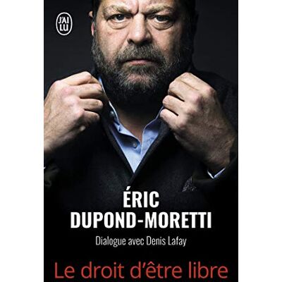 Eric Dupond-Moretti Le Droit D'Être Libre : Dialogue Avec Denis Lafay - Publicité Eric Dupond-Moretti Le Droit D'Être Libre : Dialogue Avec Denis Lafay - Publicité
