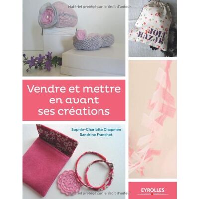 Sophie-Charlotte Chapman Vendre Et Mettre En Avant Ses Créations. Vol. 1 - Publicité Sophie-Charlotte Chapman Vendre Et Mettre En Avant Ses Créations. Vol. 1 - Publicité