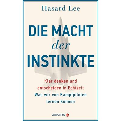 Hasard Lee Die Macht Der Instinkte: Klar Denken Und Entscheiden In Echtzeit: Was Wir Von Kampfpiloten Lernen Können - Publicité Hasard Lee Die Macht Der Instinkte: Klar Denken Und Entscheiden In Echtzeit: Was Wir Von Kampfpiloten Lernen Können - Publicité