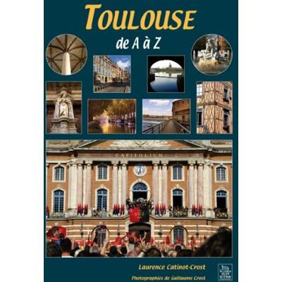 Laurence Catinot-Crost - photographies de Guillaume Crost Toulouse De A À Z - Publicité Laurence Catinot-Crost - photographies de Guillaume Crost Toulouse De A À Z - Publicité