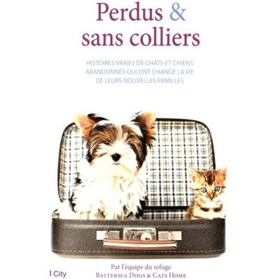 Battersea Dogs & Cats Home Perdus & Sans Colliers : Histoires Vraies De Chats Et Chiens Abandonnés Qui Ont Changé La Vie De Leurs Nouvelles Familles - Publicité Battersea Dogs & Cats Home Perdus & Sans Colliers : Histoires Vraies De Chats Et Chiens Abandonnés Qui Ont Changé La Vie De Leurs Nouvelles Familles - Publicité
