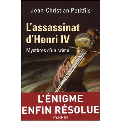 Jean-Christian Petitfils L'Assassinat D'Henri Iv : Mystères D'Un Crime - Publicité Jean-Christian Petitfils L'Assassinat D'Henri Iv : Mystères D'Un Crime - Publicité