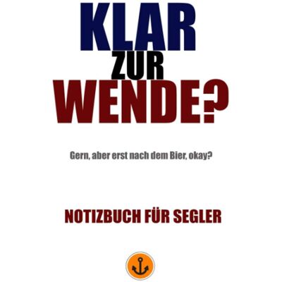 Stephan Boden Notizbuch Für Segler: Klar Zur Wende? Gern, Aber Erst Nach Dem Bier, Okay? (Notizbücher Für Segler) - Publicité Stephan Boden Notizbuch Für Segler: Klar Zur Wende? Gern, Aber Erst Nach Dem Bier, Okay? (Notizbücher Für Segler) - Publicité