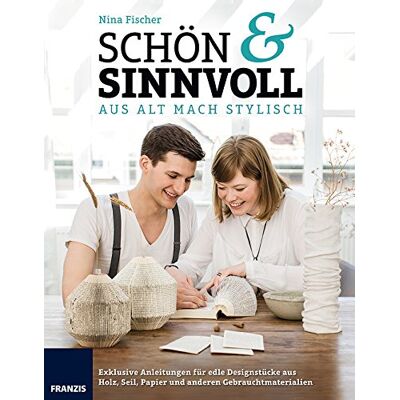 Nina Fischer Schön & Sinnvoll: Aus Alt Mach Stylisch. Exklusive Anleitungen Für Edle Designstücke Aus Holz, Seil, Papier Und Anderen Gebrauchsmaterialien - Publicité Nina Fischer Schön & Sinnvoll: Aus Alt Mach Stylisch. Exklusive Anleitungen Für Edle Designstücke Aus Holz, Seil, Papier Und Anderen Gebrauchsmaterialien - Publicité