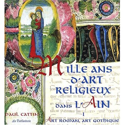 Paul Cattin Mille Ans D'Art Religieux Dans L'Ain : Tome 1, Art Roman, Art Gothique - Publicité Paul Cattin Mille Ans D'Art Religieux Dans L'Ain : Tome 1, Art Roman, Art Gothique - Publicité