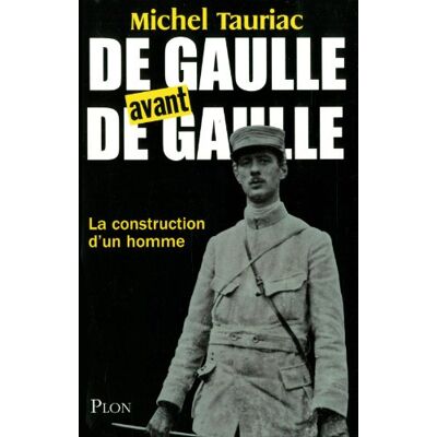 Michel Tauriac De Gaulle Avant De Gaulle : La Construction D'Un Homme - Publicité Michel Tauriac De Gaulle Avant De Gaulle : La Construction D'Un Homme - Publicité