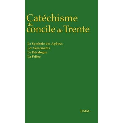 Collectif Catéchisme Du Concile De Trente : Le Symbole Des Apôtres, Les Sacrements, Le Décalogue, La Prière - Publicité Collectif Catéchisme Du Concile De Trente : Le Symbole Des Apôtres, Les Sacrements, Le Décalogue, La Prière - Publicité