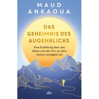 Maud Ankaoua Das Geheimnis Des Augenblicks: Eine Erzählung Über Das Glück Und Den Ort, An Dem Nichts Unmöglich Ist Der Nr.-1-Bestseller Aus Frankreich - Publicité Maud Ankaoua Das Geheimnis Des Augenblicks: Eine Erzählung Über Das Glück Und Den Ort, An Dem Nichts Unmöglich Ist Der Nr.-1-Bestseller Aus Frankreich - Publicité