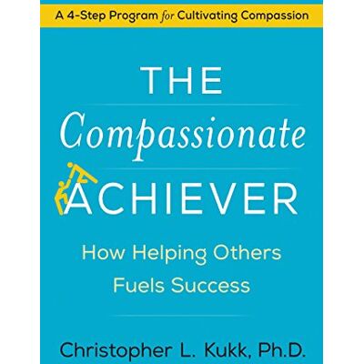 Kukk, Christopher L. The Compassionate Achiever: How Helping Others Fuels Success - Publicité Kukk, Christopher L. The Compassionate Achiever: How Helping Others Fuels Success - Publicité