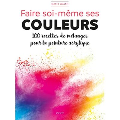 Marie Walsh Faire Soi-Même Ses Couleurs : 100 Recettes De Mélanges Pour La Peinture Acrylique - Publicité Marie Walsh Faire Soi-Même Ses Couleurs : 100 Recettes De Mélanges Pour La Peinture Acrylique - Publicité
