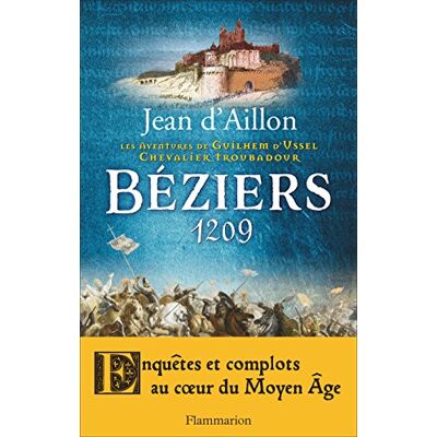 Aillon, Jean d' Les Aventures De Guilhem D'Ussel, Chevalier Troubadour. Béziers, 1209 - Publicité Aillon, Jean d' Les Aventures De Guilhem D'Ussel, Chevalier Troubadour. Béziers, 1209 - Publicité