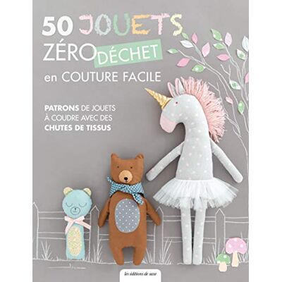 Collectif 50 Jouets Zéro Déchet En Couture Facile : Patrons De Jouets À Coudre Avec Des Chutes De Tissus - Publicité Collectif 50 Jouets Zéro Déchet En Couture Facile : Patrons De Jouets À Coudre Avec Des Chutes De Tissus - Publicité