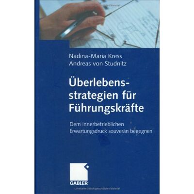 Nadina-Maria Kress Überlebensstrategien Für Führungskräfte: Dem Innerbetrieblichen Erwartungsdruck Souverän Begegnen - Publicité Nadina-Maria Kress Überlebensstrategien Für Führungskräfte: Dem Innerbetrieblichen Erwartungsdruck Souverän Begegnen - Publicité