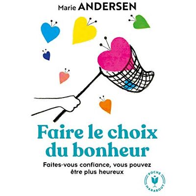 Marie Andersen Faire Le Choix Du Bonheur : Faites-Vous Confiance, Vous Pouvez Être Plus Heureux - Publicité Marie Andersen Faire Le Choix Du Bonheur : Faites-Vous Confiance, Vous Pouvez Être Plus Heureux - Publicité
