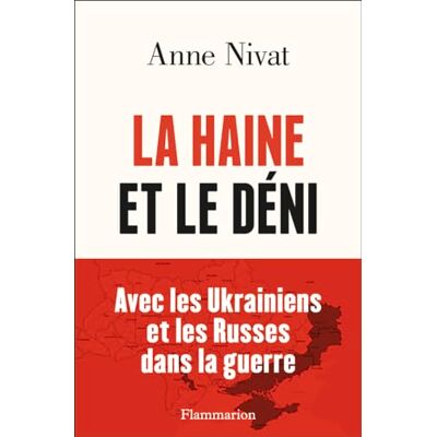 Anne Nivat La Haine Et Le Déni : Avec Les Ukrainiens Et Les Russes Dans La Guerre - Publicité Anne Nivat La Haine Et Le Déni : Avec Les Ukrainiens Et Les Russes Dans La Guerre - Publicité