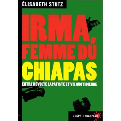 Elisabeth Stutz Irma, Femme Du Chiapas : Entre Révolte Zapatiste Et Vie Quotidienne - Publicité Elisabeth Stutz Irma, Femme Du Chiapas : Entre Révolte Zapatiste Et Vie Quotidienne - Publicité