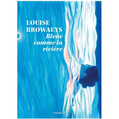Louise Browaeys Bleue Comme La Rivière - Publicité Louise Browaeys Bleue Comme La Rivière - Publicité