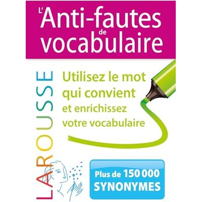 Larousse L'Anti-Fautes De Vocabulaire : Utilisez Le Mot Qui Convient Et Enrichissez Votre Vocabulaire : Plus De 150.000 Synonymes - Publicité Larousse L'Anti-Fautes De Vocabulaire : Utilisez Le Mot Qui Convient Et Enrichissez Votre Vocabulaire : Plus De 150.000 Synonymes - Publicité