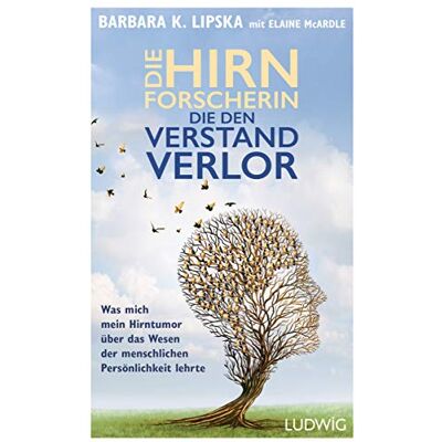 Lipska, Barbara K. Die Hirnforscherin, Die Den Verstand Verlor: Was Mich Mein Hirntumor Über Das Wesen Der Menschlichen Persönlichkeit Lehrte. Die Geschichte Einer Unglaublichen Heilung - Publicité Lipska, Barbara K. Die Hirnforscherin, Die Den Verstand Verlor: Was Mich Mein Hirntumor Über Das Wesen Der Menschlichen Persönlichkeit Lehrte. Die Geschichte Einer Unglaublichen Heilung - Publicité