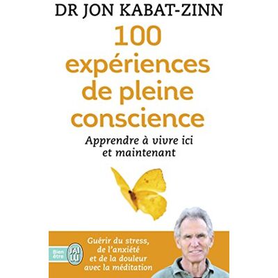Jon Kabat-Zinn 100 Expériences De Pleine Conscience : Apprendre À Vivre Ici Et Maintenant - Publicité Jon Kabat-Zinn 100 Expériences De Pleine Conscience : Apprendre À Vivre Ici Et Maintenant - Publicité