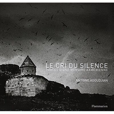 Antoine Agoudjian Le Cri Du Silence : Traces D'Une Mémoire Arménienne. The Cry Of Silence : Traces Of An Armenian Memory - Publicité Antoine Agoudjian Le Cri Du Silence : Traces D'Une Mémoire Arménienne. The Cry Of Silence : Traces Of An Armenian Memory - Publicité